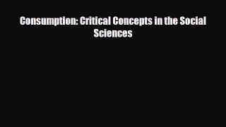 [PDF] Consumption: Critical Concepts in the Social Sciences Download Full Ebook