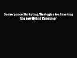[PDF] Convergence Marketing: Strategies for Reaching the New Hybrid Consumer Download Full