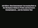 Read Job Killers: How Governments' Increasing Role in the Workplace Reduces Profits and Increases
