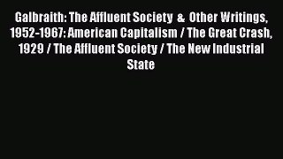 PDF Galbraith: The Affluent Society  &  Other Writings 1952-1967: American Capitalism / The