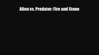 PDF Alien vs. Predator: Fire and Stone Read Online