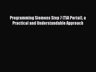 Download Programming Siemens Step 7 (TIA Portal) a Practical and Understandable Approach Ebook