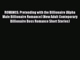 Read ROMANCE: Pretending with the Billionaire (Alpha Male Billionaire Romance) (New Adult Conteporary