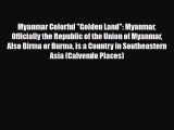 PDF Myanmar Colorful Golden Land: Myanmar Officially the Republic of the Union of Myanmar Also