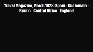 Download Travel Magazine March 1928: Spain - Guatemala - Burma - Central Africa - England PDF