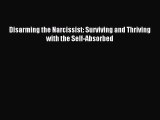 Download Disarming the Narcissist: Surviving and Thriving with the Self-Absorbed PDF Free