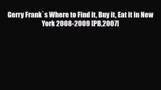 PDF Gerry Frank`s Where to Find it Buy it Eat it in New York 2008-2009 [PB2007] Read Online