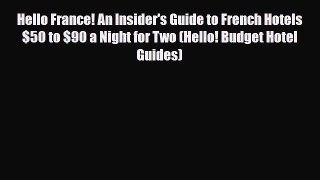 Download Hello France! An Insider's Guide to French Hotels $50 to $90 a Night for Two (Hello!