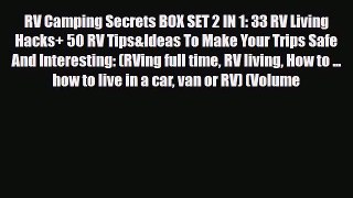 PDF RV Camping Secrets BOX SET 2 IN 1: 33 RV Living Hacks+ 50 RV Tips&Ideas To Make Your Trips