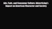 [PDF] Ads Fads and Consumer Culture: Advertising's Impact on American Character and Society