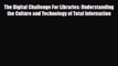 PDF The Digital Challenge For Libraries: Understanding the Culture and Technology of Total
