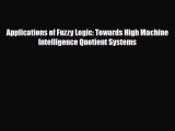 Download Applications of Fuzzy Logic: Towards High Machine Intelligence Quotient Systems [Read]
