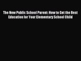 Read The New Public School Parent: How to Get the Best Education for Your Elementary School