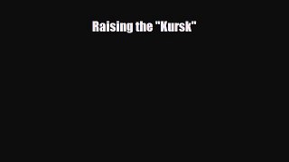 Download Raising the Kursk [Download] Online