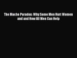 Read The Macho Paradox: Why Some Men Hurt Women and and How All Men Can Help Ebook Free