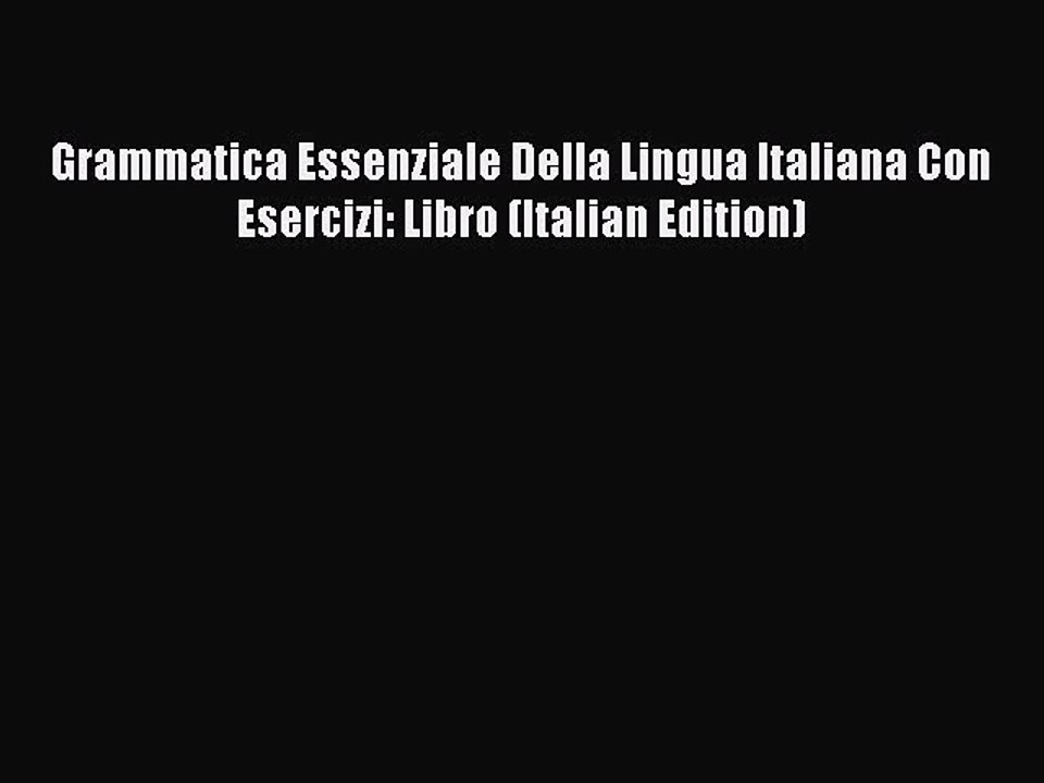[PDF] Grammatica Essenziale Della Lingua Italiana Con Esercizi: Libro (Italian Edition) Download