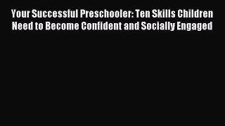 Read Your Successful Preschooler: Ten Skills Children Need to Become Confident and Socially