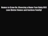 Read Names to Grow On: Choosing a Name Your Baby Will Love (Better Homes and Gardens Family)