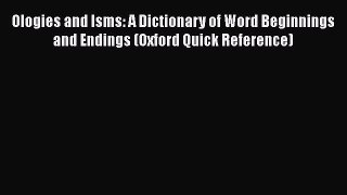 [PDF] Ologies and Isms: A Dictionary of Word Beginnings and Endings (Oxford Quick Reference)