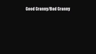Read Good Granny/Bad Granny Ebook Online