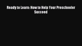 Download Ready to Learn: How to Help Your Preschooler Succeed Ebook Free