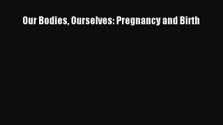 Read Our Bodies Ourselves: Pregnancy and Birth PDF Online
