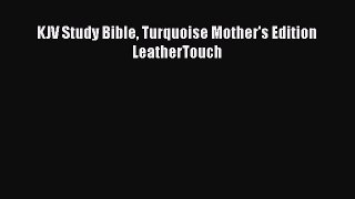 Read KJV Study Bible Turquoise Mother's Edition LeatherTouch PDF Free