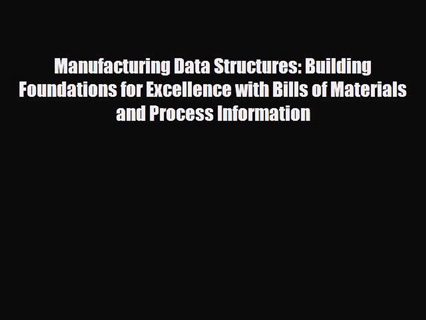 [Download] Manufacturing Data Structures: Building Foundations for Excellence with Bills of