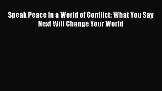 Read Speak Peace in a World of Conflict: What You Say Next Will Change Your World Ebook Free
