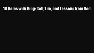 Download 18 Holes with Bing: Golf Life and Lessons from Dad  EBook