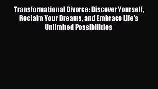 Read Transformational Divorce: Discover Yourself Reclaim Your Dreams and Embrace Life's Unlimited