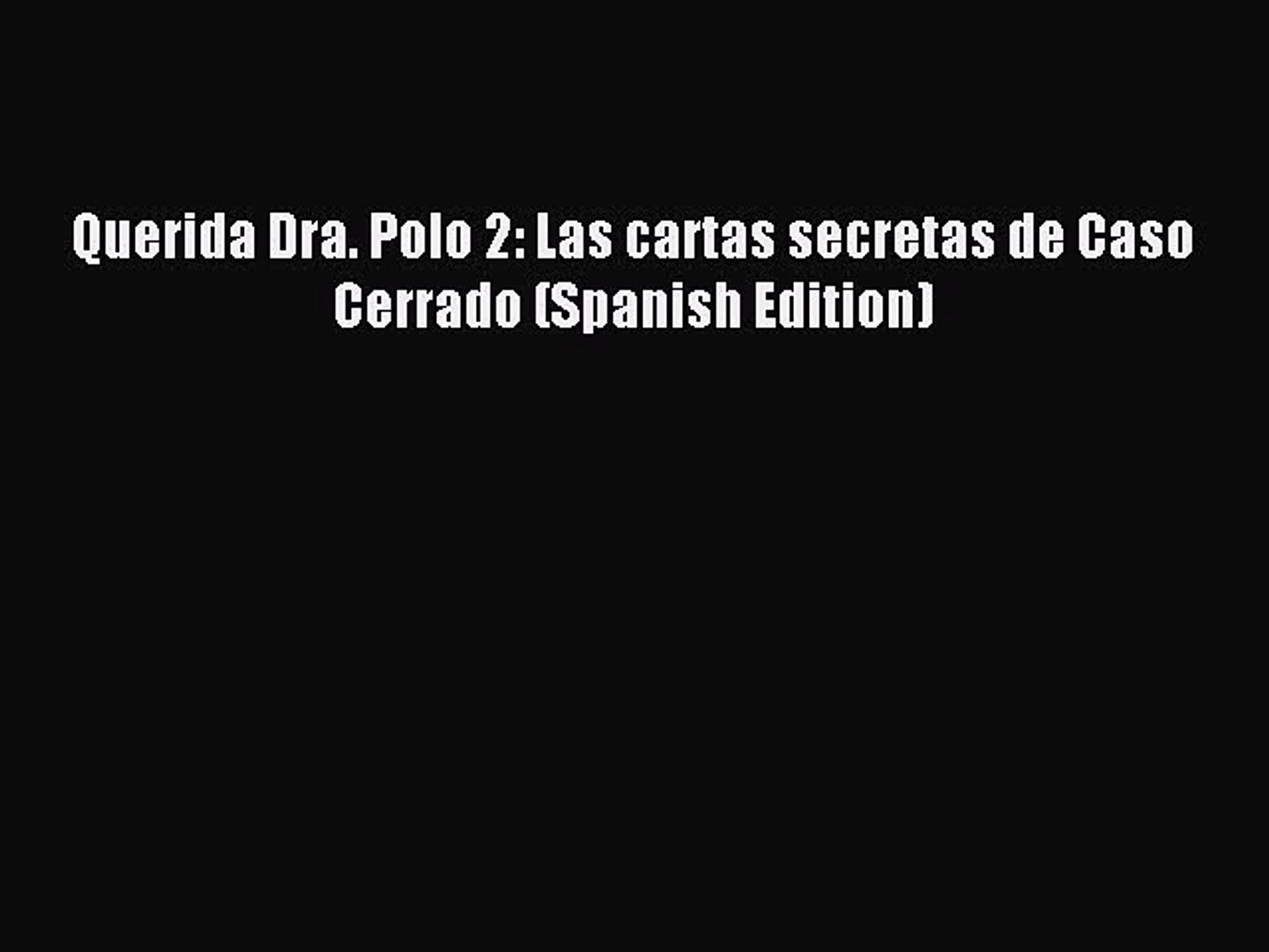 Download Querida Dra. Polo 2: Las cartas secretas de Caso Cerrado (Spanish  Edition) Ebook Free - video Dailymotion