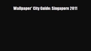 PDF Wallpaper* City Guide: Singapore 2011 Free Books