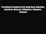 PDF Travelling in Southeast Asia: Hong Kong Indochina Indonesia Malaysia Philippines Singapore