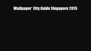 PDF Wallpaper* City Guide Singapore 2015 Read Online