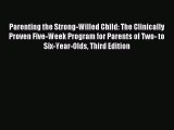 Read Parenting the Strong-Willed Child: The Clinically Proven Five-Week Program for Parents