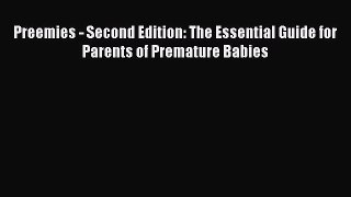 Read Preemies - Second Edition: The Essential Guide for Parents of Premature Babies Ebook Free