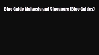 Download Blue Guide Malaysia and Singapore (Blue Guides) PDF Book Free