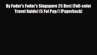 Download By Fodor's Fodor's Singapore 25 Best (Full-color Travel Guide) (5 Fol Pap/) [Paperback]