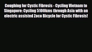 PDF Coughing for Cystic Fibrosis - Cycling Vietnam to Singapore: Cycling 5100kms through Asia