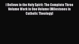 Read I Believe in the Holy Spirit: The Complete Three Volume Work in One Volume (Milestones