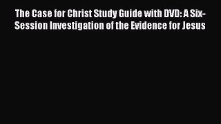 Read The Case for Christ Study Guide with DVD: A Six-Session Investigation of the Evidence