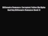 Read Billionaire Romance: Corrupted: Fallen (An Alpha Bad Boy Billionaire Romance Book 3) Ebook