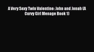 Download A Very Sexy Twin Valentine: John and Jonah (A Curvy Girl Menage Book 1) Ebook Free