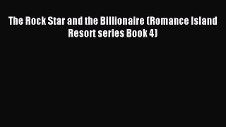 Read The Rock Star and the Billionaire (Romance Island Resort series Book 4) Ebook Free