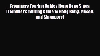 PDF Frommers Touring Guides Hong Kong Singa (Frommer's Touring Guide to Hong Kong Macau and