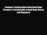 PDF Frommers Touring Guides Hong Kong Singa (Frommer's Touring Guide to Hong Kong Macau and
