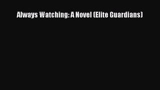 Read Always Watching: A Novel (Elite Guardians) Ebook Free