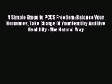 Download 4 Simple Steps to PCOS Freedom: Balance Your Hormones Take Charge Of Your Fertility