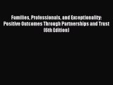 Read Families Professionals and Exceptionality: Positive Outcomes Through Partnerships and